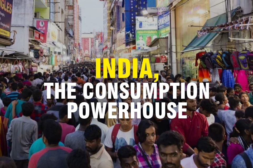 You are currently viewing INDIA – THE UNSTOPPABLE CONSUMPTION POWERHOUSE