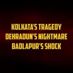 KOLKATA, DEHRADUN, BADLAPUR… AND IT CONTINUES